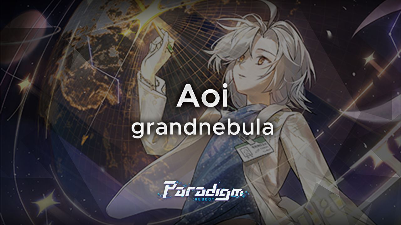 【范式：起源】Aoi - grandnebula【Paradigm: Reboot】