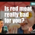 看新闻学英语||中英字幕Is red meat really bad for you？