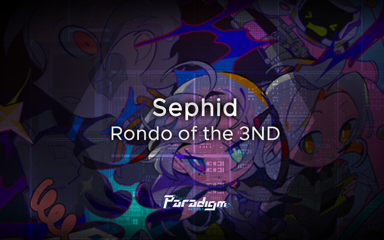 【范式：起源】Sephid - Rondo of the 3ND【Paradigm: Reboot】