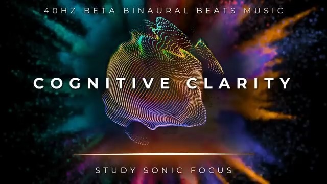 学习/工作心流音乐| 认知清晰 Cognitive Clarity| 40Hz 双耳节拍+伽马脑波|增强认知能力