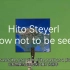 《如何不被看见》Hito Steyerl 黑特·史德耶尔 HOW NOT TO BE SEEN