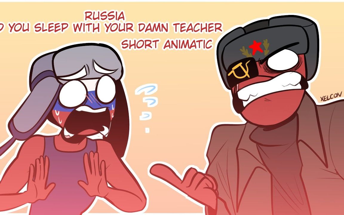 Russia, did you sleep with your Damn teacher ( COUNTRYHUMANS )