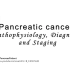 【医学科普】Pancreatic cancer:Pathophysiology, Diagnosis and Stagi