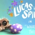 【萌物】小蜘蛛卢卡丝 第16集 这是什么?Lucas The Spider – What Is This