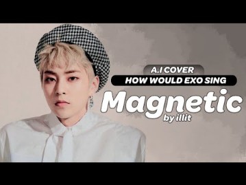 【AI COVER】EXO—ILLIT《Magnetic》