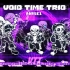 【Void Time Trio】 [New Phase1] 『A New Frontier of Not Being S