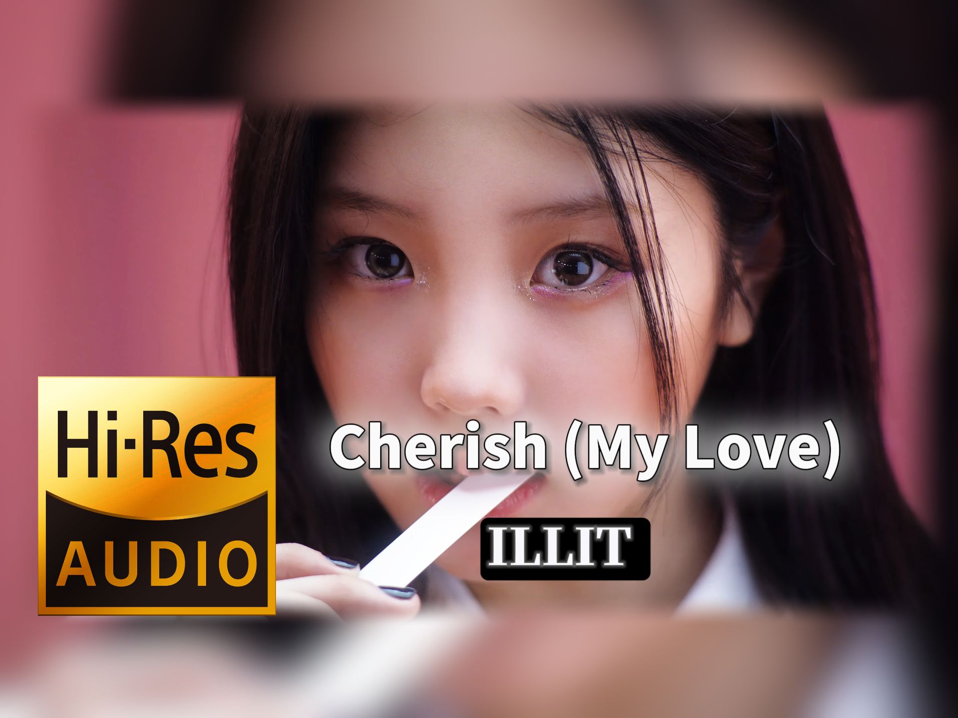 【𝐇𝐢-𝐑𝐞𝐬无损音质】｜《Cherish (My Love)》- ILLIT -‘𝙈𝙑视听’-呕吐ing2号-女团-哔哩哔哩视频