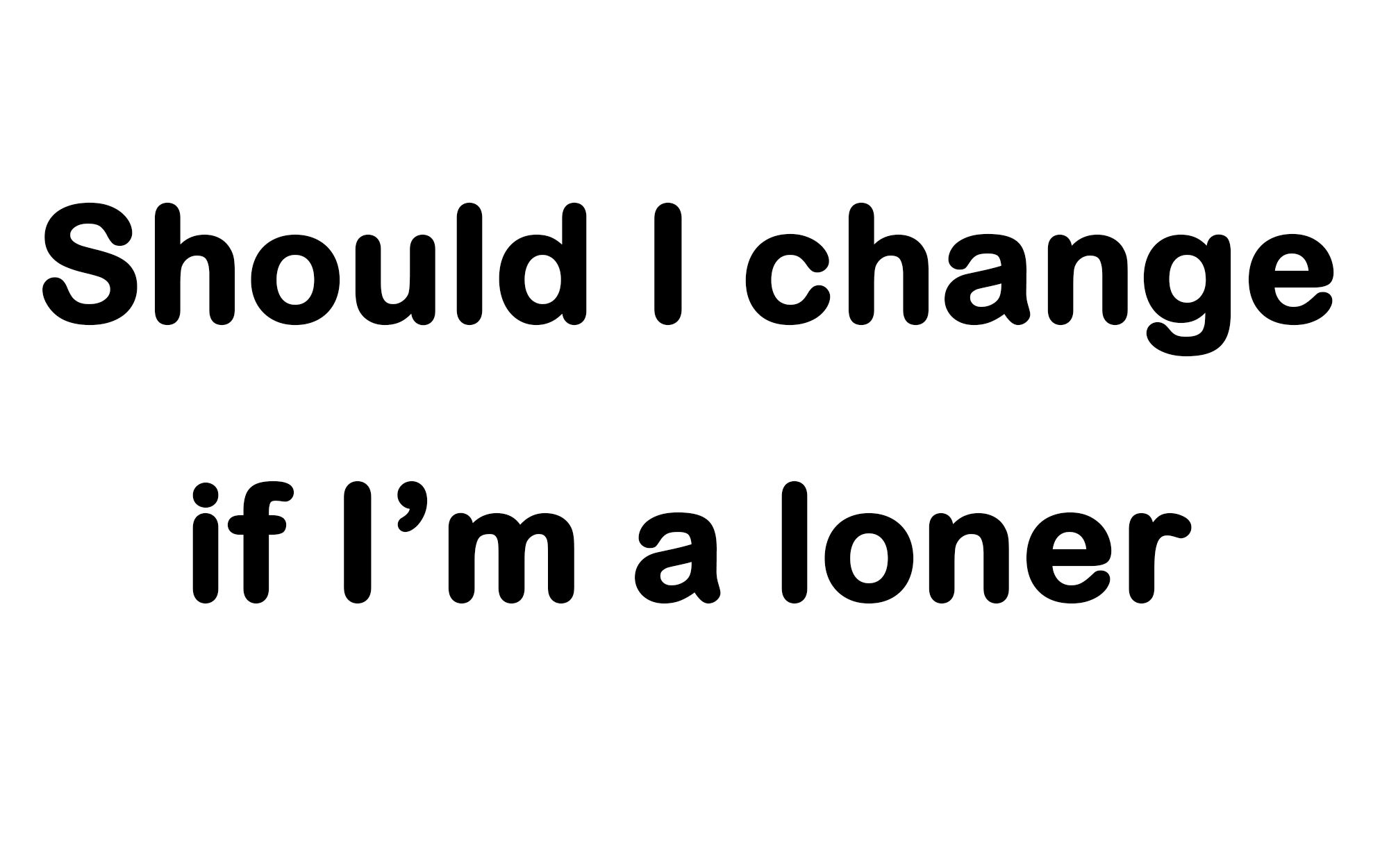 Persuasive Speech Should I Change If I m A Loner bilibili