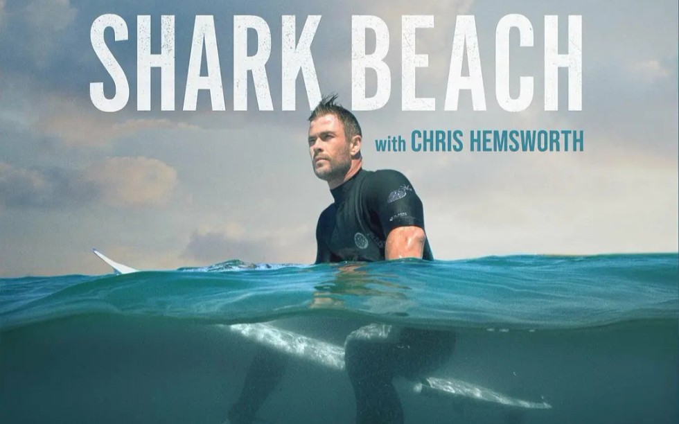 锤哥主演纪录片《永无止境》《Shark Beach with Chris Hemsworth》