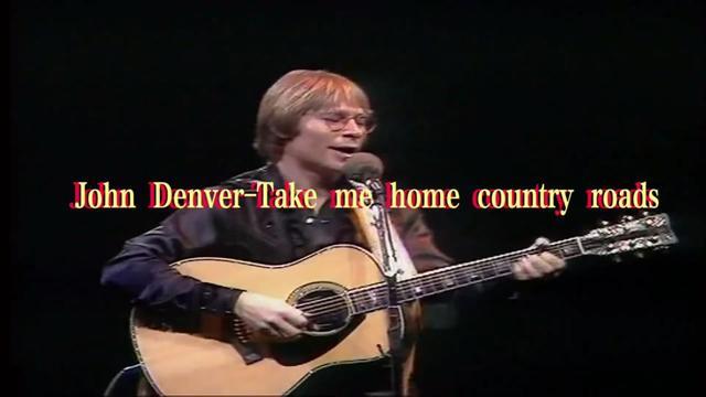 John Denver Take me home country roads 约翰·丹佛50年前的经典作品，该歌也是美国西弗吉尼亚州官方认证的州歌之……版本过低