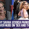 【中字】Sarah Jessica Parker首次深度访谈为何自己拒绝欲望都市的裸戏