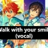 【偶像梦幻祭】【纯人声】Walk with your smile(Trickstar ver.)