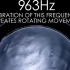 963Hz - 该频率的振动产生旋转运动 “如果你只知道3、6和9的伟大，那么你就拥有了宇宙的钥匙。” 尼古拉·特斯拉