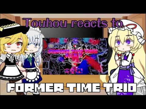Touhou reacts to Former Time Trio (Phase 1-3)