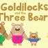 【fairy tale】Goldilocks and The 3 Bears