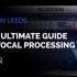 The Ultimate Vocal Processing Guide人声处理终极教程