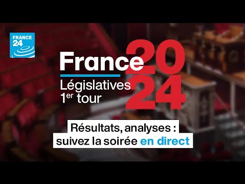 【France 24】2024立法选举｜第一轮结果分析&直播回顾（第一部分）