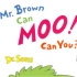 【苏斯博士系列】- 布朗先生可以哞哞叫，你呢？｜Mr.Brown can Moo！Can you？by Dr.Seuss
