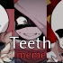 Teeth meme[三邪骨/画崩]