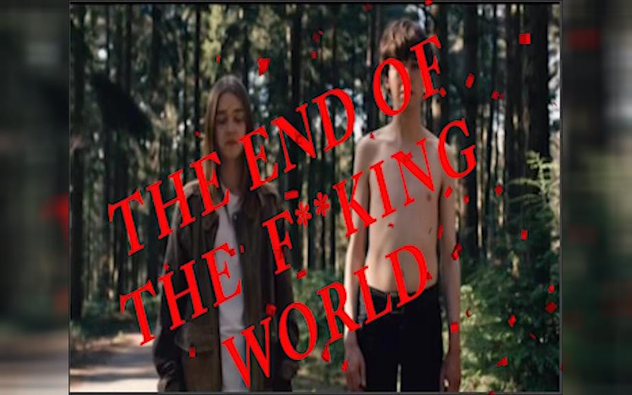 THE END OF THE F**KING WORLD英剧去他妈*世界_哔哩哔哩_bilibili