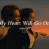 奥斯卡金曲《My Heart Will Go On》！《泰坦尼克号》的主题曲！4K超燃！