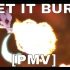 [PMV] 燃烧吧 Let It Burn