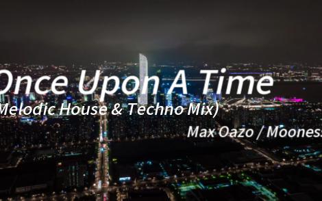 “这首当BGM没得说好吧”—《Once Upon A Time(Melodic House & Techno Mix)》