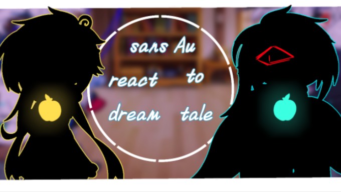 [sans AU react to dream tale]:P