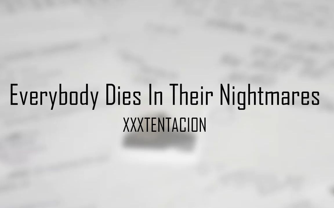 跟着原唱学原曲：Everybody Dies In Their Nightmares - XXXTENTACION歌词标注