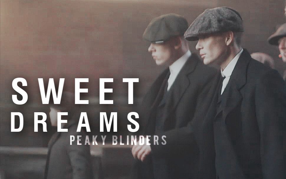 【浴血黑帮】sweet dreams | peaky blinders