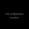 【官方MV】Klang Ruler - I'm a moment