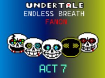 undertale endless breath fanon ACT 7 （phase 122~126）
