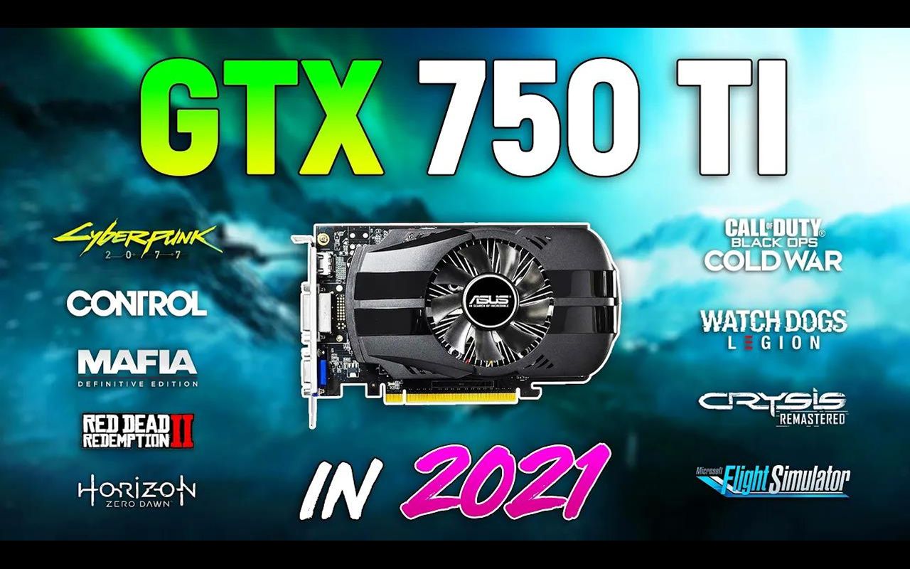 GTX 750 Ti 2GB 还能流畅运行现在的3A大作吗？| CPU为 i5 10400F | 1080p和900p分辨率 9款游戏测试