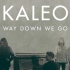 【Way Down We Go 】— 【Kaleo】