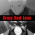【双份安利】Crazy Red Love【弓士克雷】