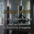 The Steam Engine ~ James Watt