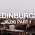 爱丁堡VlogVol.1 | 在苏格兰最美的城市过个周末 | 在爱丁堡的第一天