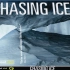 【蓝光压制中英文字幕超清1080P画质收藏版】跟随摄影师詹姆斯·巴洛格一起踏入南极冰川考察之旅 逐冰之旅 Chasing