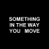 【吴亦凡】Something in the way you move