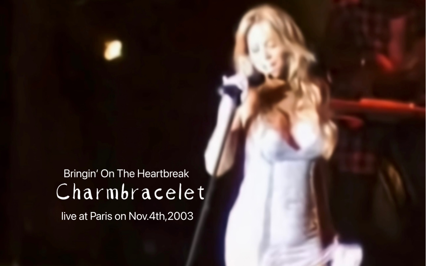 【手链巴黎站】Bringin' On The Heartbreak-Mariah Carey, live at Paris 2003.11.4