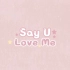 Say U Love Me｜恶作剧之吻｜歌词排版