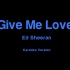 【Ed Sheeran】Give Me Love (Karaoke伴奏版)