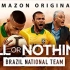 【Amazon】孤注一掷：巴西国家队 全5集 双语字幕 All Or Nothing Brazil National T
