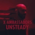 X Ambassadors - Unsteady 【中英1080p】@搞事字幕组
