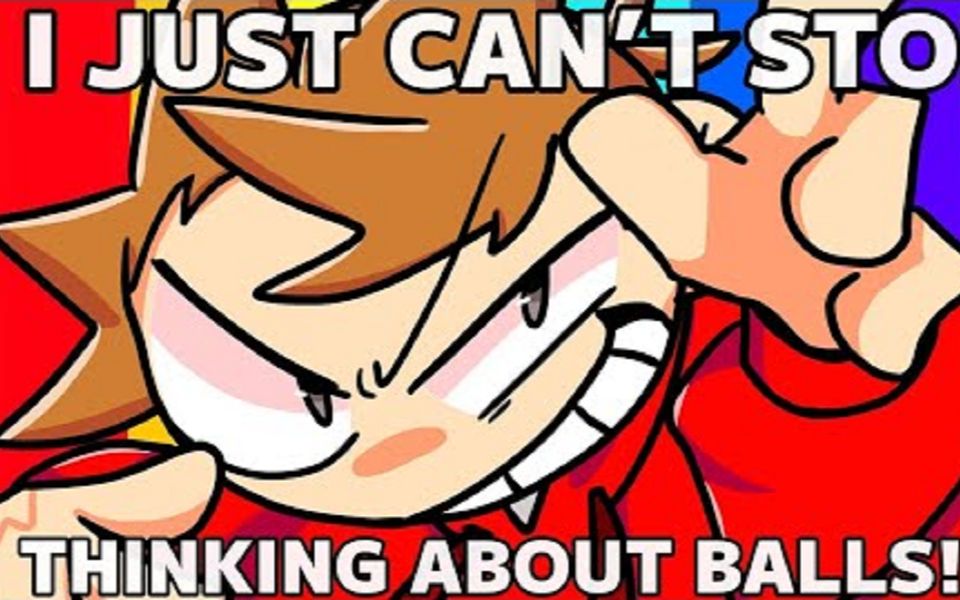 I JUST CAN'T STOP THINKING ABOUT BALLS!!! ll meme ll EDDSWORLD