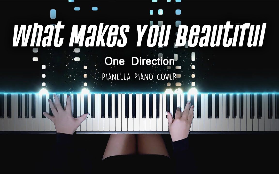 【one Direction《what Makes You Beautiful》 改编演奏】特效钢琴 Pianella Piano哔哩哔哩bilibili 1523