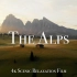 【4K美景】阿尔卑斯山放松电影级平静的音乐