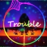 耳膜炸裂：Trouble (Mike Williams Extended Remix)