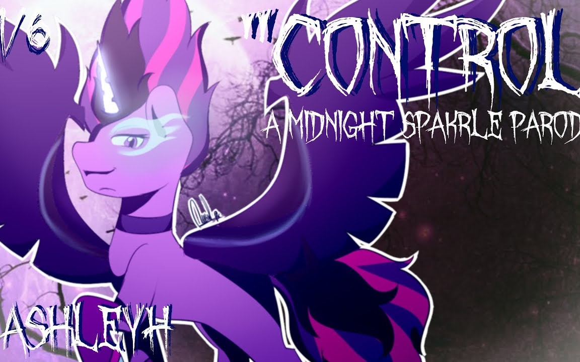 【ashley h】control (a midnight sparkle parody)