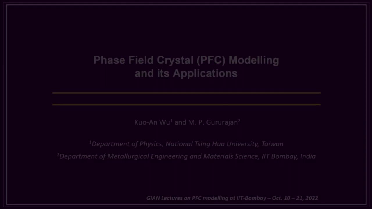 Lec8 - Phase field crystal modelling and its applications, Prof. Kuo-An Wu, Prof